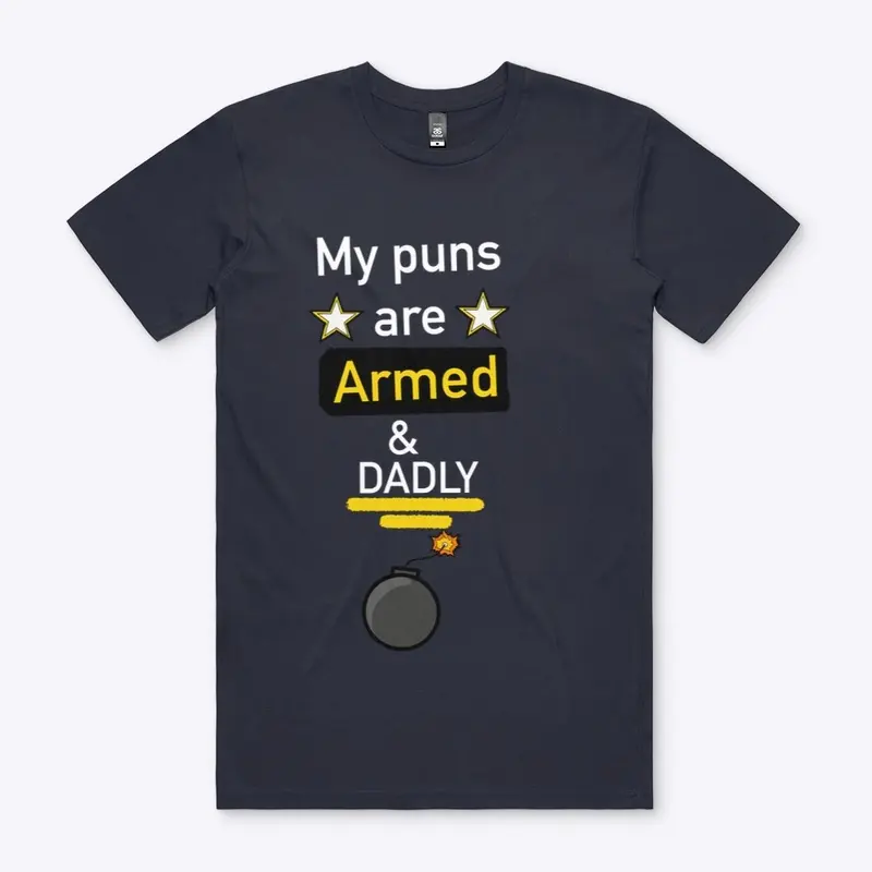 My Puns Are ARMED And DADLY