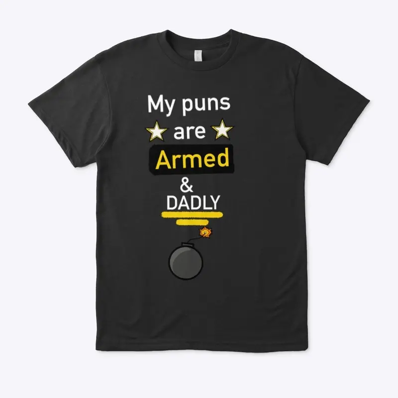 My Puns Are ARMED And DADLY